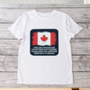 Until The United States Can Get Their Shit Together, Canada Should Be Appointed Their Legal Guardians 2025 T-Shirt