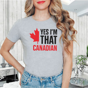 Yes I'm That Canadian 2025 T-Shirt