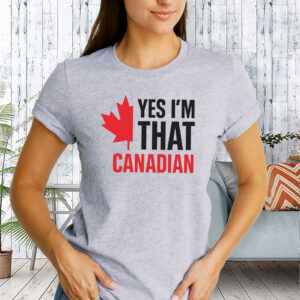 Yes I'm That Canadian 2025 T-Shirt